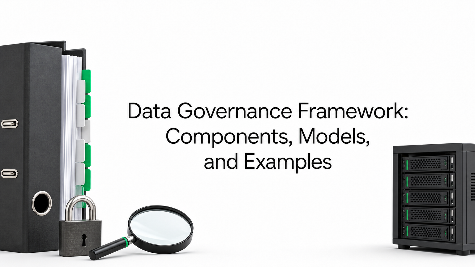 Data Governance Framework: Components, Models, and Examples